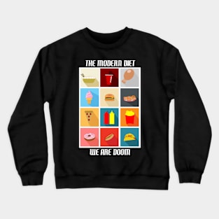 The modern diet....we are doom. Crewneck Sweatshirt